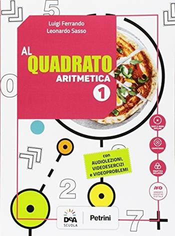 Al quadrato. Aritmetica-Geometria. Con e-book. Con espansione online. Con 2 libri: Formulario-tavole numeriche. Con DVD-ROM. Vol. 1 - Luigi Ferrando, Leonardo Sasso - Libro Petrini 2017 | Libraccio.it