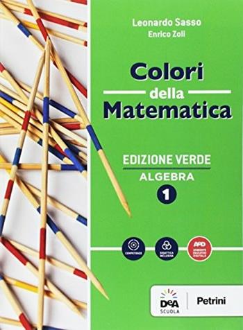 Colori della matematica. Algebra-Quaderno. Ediz. verde. Con e-book. Con espansione online. Vol. 1 - Leonardo Sasso, ZOLI ENRICO - Libro Petrini 2017 | Libraccio.it