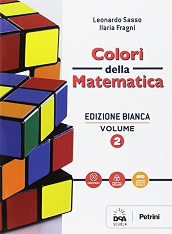 Colori della matematica. Ediz. bianca. Per gli Ist. professionali. Vol. 2 - Leonardo Sasso, Ilaria Fragni - Libro Petrini 2017 | Libraccio.it