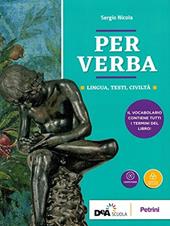 Per verba. Lingua, testi, civiltà. Con Dizionario. Per i Licei. Con ebook. Con espansione online