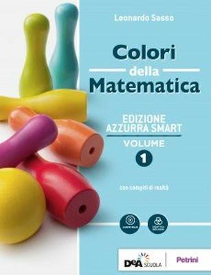 Colori della matematica. Ediz. azzurra smart. Con Quaderno di inclusione e recupero. Per il biennio dei Licei. Vol. 1 - Leonardo Sasso, Ilaria Fragni - Libro Petrini 2018 | Libraccio.it
