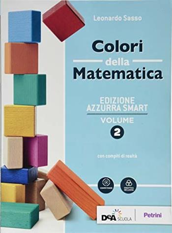 Colori della matematica. Ediz. azzurra smart. Con Quaderno di inclusione e recupero. Per il biennio dei Licei. Con ebook. Con espansione online. Vol. 2 - Leonardo Sasso, Ilaria Fragni - Libro Petrini 2018 | Libraccio.it