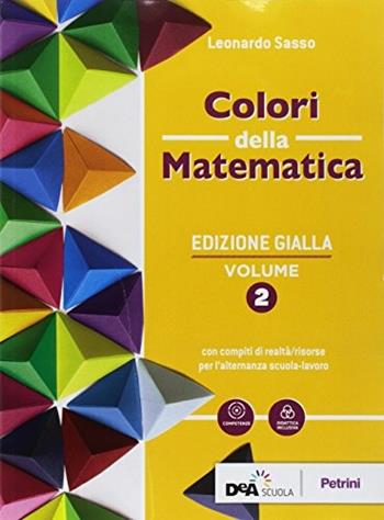 Colori della matematica. Con Quaderno di inclusione e recupero. Ediz. gialla. Per il biennio degli Ist. professionali per l'industria e l'artigianato. Vol. 2 - Leonardo Sasso - Libro Petrini 2018 | Libraccio.it