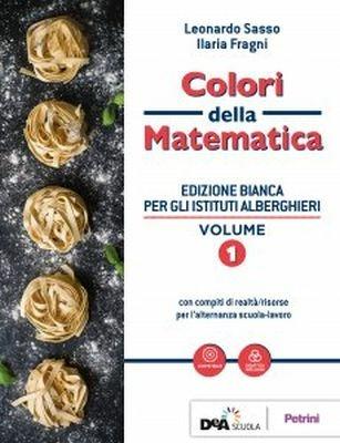 Colori della matematica. Con Quaderno di inclusione e recupero. Ediz. bianca. Per il biennio degli Ist. professionali alberghieri. Con ebook. Con espansione online. Vol. 1 - Leonardo Sasso, Ilaria Fragni - Libro Petrini 2018 | Libraccio.it