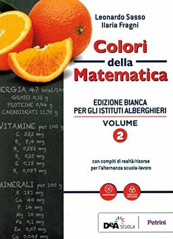 Colori della matematica. Con Quaderno di inclusione e recupero. Ediz. bianca. Per il biennio degli Ist. professionali alberghieri. Con ebook. Con espansione online. Vol. 2 - Leonardo Sasso, Ilaria Fragni - Libro Petrini 2018 | Libraccio.it