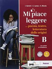 Mi piace leggere. Per i Licei. Con ebook. Con espansione online. Vol. B: Poesia, teatro, letteratura delle origini