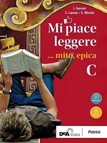 Mi piace leggere. Vol. C: Epica - I. Geroni, C. Lanza, S. Nicola - Libro Petrini 2018 | Libraccio.it