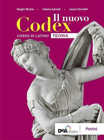 Il nuovo Codex. Teoria. Per le Scuole superiori. - Laura Tornielli, Liliana Garciel, Sergio Nicola - Libro Petrini 2019 | Libraccio.it