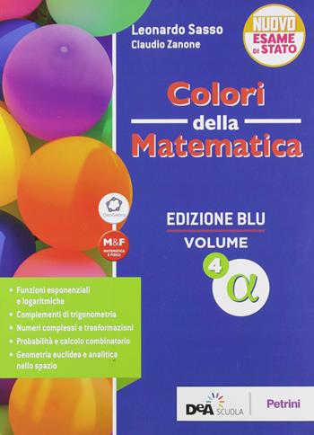 Colori della matematica. Ediz. blu. Per le Scuole superiori. Vol. 4: Alfa - Leonardo Sasso, Claudio Zanone - Libro Petrini 2019 | Libraccio.it