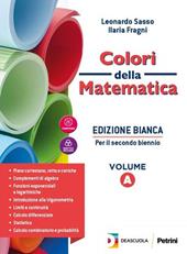 Colori della matematica. Con quaderno inclusione e recupero. Ediz. bianca. Per il secondo biennio delle Scuole superiori. Con e-book. Con espansione online. Vol. A - Leonardo Sasso, Ilaria Fragni - Libro Petrini 2019 | Libraccio.it