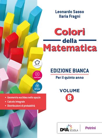 Colori della matematica. Ediz. bianca. Per il secondo biennio delle Scuole superiori. Vol. B - Leonardo Sasso, Ilaria Fragni - Libro Petrini 2019 | Libraccio.it