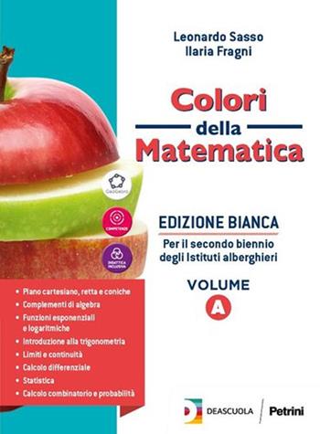 Colori della matematica. Con Quaderno di recupero. Ediz. bianca. Per il secondo biennio degli Ist. alberghieri. Con e-book. Con espansione online. Vol. A - Leonardo Sasso, Ilaria Fragni - Libro Petrini 2019 | Libraccio.it