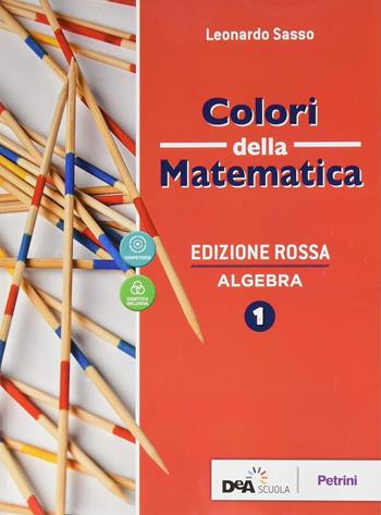 Colori della matematica. Con Algebra, Quaderno di inclusione e recupero. Ediz. rossa. Con e-book. Con espansione online. Vol. 1 - Leonardo Sasso - Libro Petrini 2019 | Libraccio.it