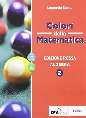 Colori della matematica. Con Algebra, Quaderno di inclusione e recupero. Ediz. rossa. Per le Scuole superiori. Vol. 2 - Leonardo Sasso - Libro Petrini 2019 | Libraccio.it