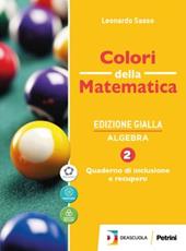 Colori della matematica. Algebra, Quaderno di inclusione e recupero. Ediz. gialla. Per le Scuole superiori. Con e-book. Con espansione online. Vol. 2