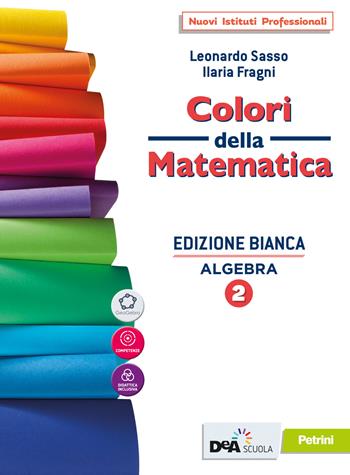 Colori della matematica. Algebra 2. Con Quaderno. Ediz. bianca. Con e-book. Con espansione online. Vol. 2 - Leonardo Sasso, Ilaria Fragni - Libro Petrini 2020 | Libraccio.it