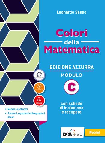 Colori della matematica. Ediz. azzurra. Per il biennio del Liceo classico. Vol. C: Monomi e polinomi.funzioni, equazioni e disequazioni linear - Leonardo Sasso - Libro Petrini 2020 | Libraccio.it
