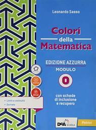 Colori della matematica. Ediz. azzurra. Per il triennio del Liceo classico. Con e-book. Con espansione online. Vol. O: Limiti e derivate - Leonardo Sasso - Libro Petrini 2020 | Libraccio.it