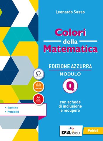 Colori della matematica. Ediz. azzurra. Per il triennio del Liceo classico. Vol. Q: Statistica e probabilità - Leonardo Sasso - Libro Petrini 2020 | Libraccio.it