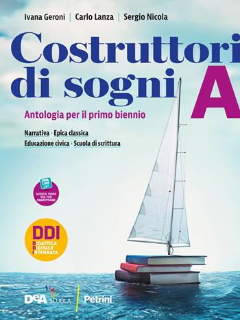 Costruttori di sogni. Antologia. Per le Scuole superiori. Vol. A: Narrativa, Epica classica e Educazione civica - Ivana Geroni, Sergio Nicola, Carlo Lanza - Libro Petrini 2021 | Libraccio.it