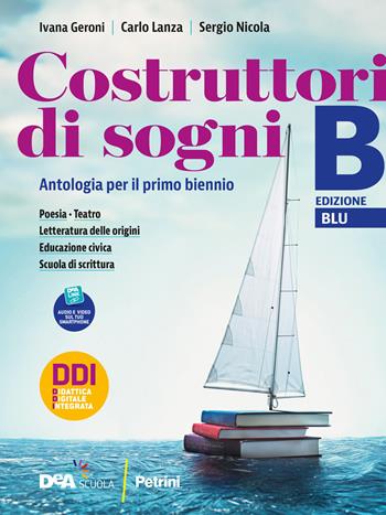 Costruttori di sogni. Antologia. Per i Licei. Vol. B: Poesia, Teatro, Letteratura delle origini e Educazione civica - Ivana Geroni, Carlo Lanza, Sergio Nicola - Libro Petrini 2021 | Libraccio.it