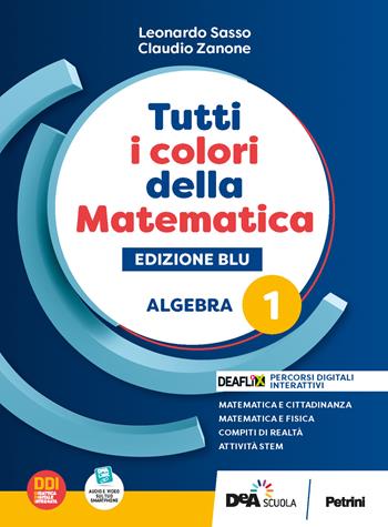 Tutti i colori della matematica. Ediz. blu. Algebra. Con Quaderno di inclusione e recupero. Per per il 1° biennio delle Scuole superiori. Con e-book. Con espansione online. Vol. 1 - L. Sasso, C. Zanone - Libro Petrini 2022 | Libraccio.it