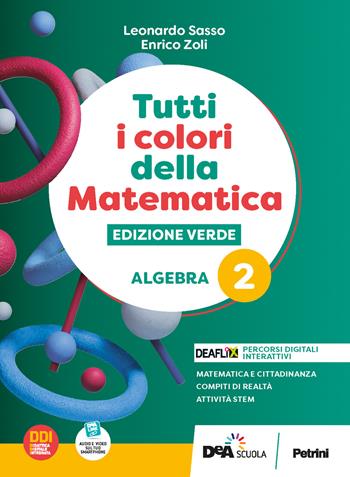 Tutti i colori della matematica. Ediz. verde. Algebra. Con Quaderno di inclusione e recupero. Per il 1° biennio delle Scuole superiori. Con e-book. Con espansione online. Vol. 2 - L. Sasso, E. Zoli - Libro Petrini 2022 | Libraccio.it