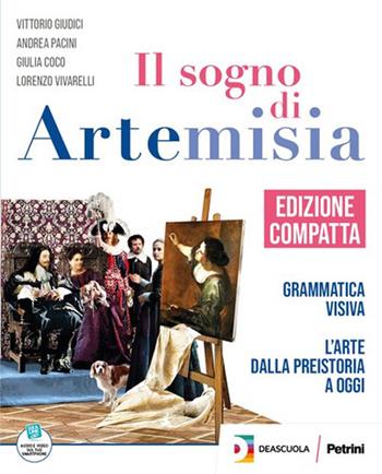 Il sogno di Artemisia. Ediz. compatta. Con Fascicolo competenze, Dizionario dell’arte. - Vittorio Giudici, Andrea Pacini, Giulia Coco - Libro Petrini 2023 | Libraccio.it