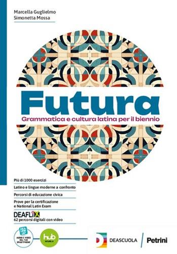 Futura. Dal latino a noi. Vocabolario. Per le Scuole superiori. - Marcella Guglielmo, Simonetta Mossa - Libro Petrini 2025 | Libraccio.it