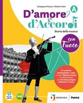 D'amore e d'accordi con Fuoco. Per la Scuola media. Con e-book. Con espansione online. Vol. A: Storia della musica con Fuoco