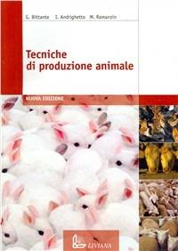 Tecniche di produzione animale. e professionali - Giovanni Bittante, Igino Andrighetto, Maurizio Ramanzin - Libro Liviana Scolastica 2005 | Libraccio.it
