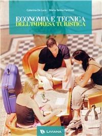 Economia e tecnica dell'impresa turistica. - Caterina De Luca, M. Teresa Fantozzi - Libro Liviana Scolastica 2008 | Libraccio.it