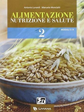 Alimentazione, nutrizione e salute. Con espansione online. Vol. 2 - Antonio Lunardi, Manuela Monciatti - Libro Liviana Scolastica 2008 | Libraccio.it