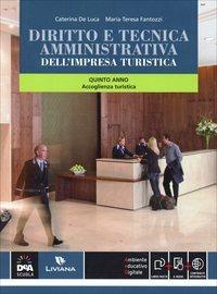 Diritto e tecnica amministrativa dell'impresa turistica. Per la 5ª classe delle Scuole superiori indirizzo turismo. - Caterina De Luca, M. Teresa Fantozzi - Libro Liviana Scolastica 2014 | Libraccio.it