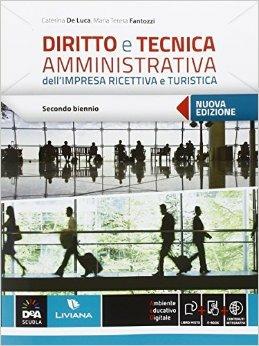 Diritto e tecnica amministrativa dell'impresa ricettiva e turistica. Vol. unico. Con e-book. Con espansione online - Caterina De Luca, M. Teresa Fantozzi - Libro Liviana Scolastica 2016 | Libraccio.it