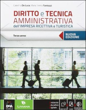 Diritto e tecnica amministrativa dell'impresa ricettiva e turistica. Per le Scuole superiori. Vol. 1 - Caterina De Luca, M. Teresa Fantozzi - Libro Liviana Scolastica 2016 | Libraccio.it