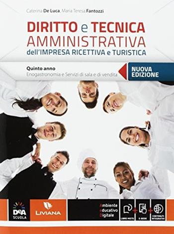 Diritto e tecnica amministrativa dell'impresa ricettiva e turistica. Per le Scuole superiori. Nuova ediz. Vol. 3: Enogastronomia-Sala e vendita - Caterina De Luca, M. Teresa Fantozzi - Libro Liviana Scolastica 2017 | Libraccio.it