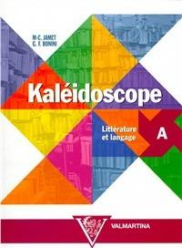 Kaléidoscope. Vol. A: Littérature et langage. Per le Scuole superiori - M. Christine Jamet, Giuseppe F. Bonini - Libro Valmartina 2002 | Libraccio.it