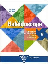 Kaléidoscope. Vol. B: Littérature et civilisation. - Giuseppe F. Bonini, M. Christine Jamet - Libro Valmartina 2002 | Libraccio.it