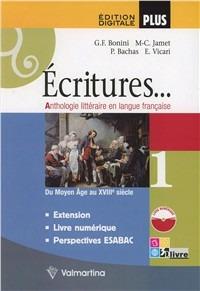 Écritures. Anthologie litteraire en langue française. Per le Scuole superiori. Vol. 1 - Giuseppe F. Bonini, M. Christine Jamet, Pascale Bachas - Libro Valmartina 2012 | Libraccio.it