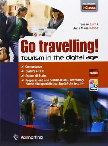 Go travelling! Tourism in the digital age. Per le Scuole superiori. - Susan Burns, Anna M. Rosco - Libro Valmartina 2013 | Libraccio.it
