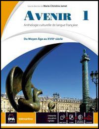 Avenir. Anthologie culturelle de langue français. Con e-book. Con espansione online. Vol. 1: Du Moyen Âge au XVIIIe siécle  - Libro Valmartina 2014 | Libraccio.it