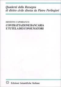 Contrattazione bancaria e tutela dei consumatori - Ernesto Capobianco - Libro Edizioni Scientifiche Italiane 2000, Quaderni della Rassegna di diritto civile | Libraccio.it