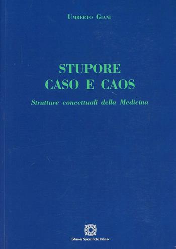 Stupore caso e caos. Strutture concettuali della medicina - Umberto Giani - Libro Edizioni Scientifiche Italiane 2000 | Libraccio.it