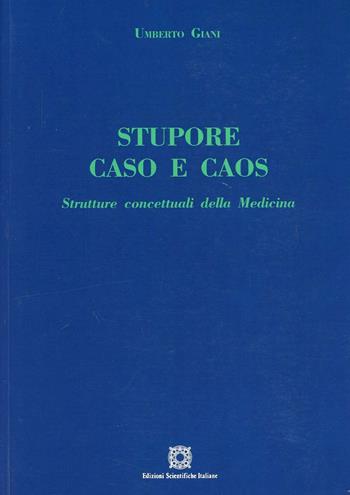 Stupore caso e caos. Strutture concettuali della medicina - Umberto Giani - Libro Edizioni Scientifiche Italiane 2000 | Libraccio.it