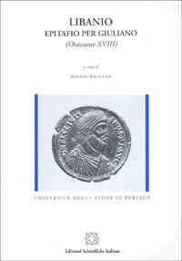 Epitafio per Giuliano (Orazione XVIII) - Libanio di Antiochia - Libro Edizioni Scientifiche Italiane 2000, Univ. Perugia | Libraccio.it