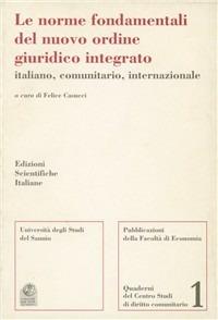 Le norme fondamentali del nuovo ordine giuridico integrato italiano, comunitario, internazionale - Felice Casucci - Libro Edizioni Scientifiche Italiane 2000, Univ. Sannio | Libraccio.it