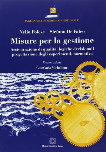 Misure per la gestione. Assicurazione di qualità, logiche decisionali, progettazione degli esperimenti - Nello Polese - Libro Edizioni Scientifiche Italiane 2000, Ingegneria economico-gestionale | Libraccio.it
