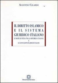 Il diritto islamico e il sistema giuridico italiano. Le bozze di intesa tra la Repubblica Italiana e le associazioni islamiche - Agostino Cilardo - Libro Edizioni Scientifiche Italiane 2002, ESI-UNI | Libraccio.it