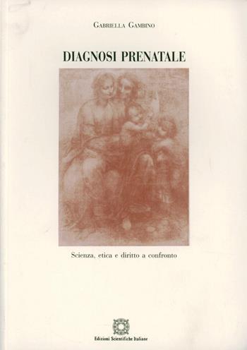 Diagnosi prenatale. Scienza, etica e diritto a confronto - Gabriella Gambino - Libro Edizioni Scientifiche Italiane 2003, Humanitas | Libraccio.it